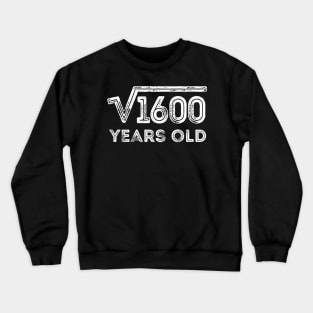 Square Root of 1600 Years Old (40th birthday) Crewneck Sweatshirt